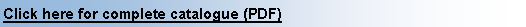 Text Box: Click here for complete catalogue (PDF)