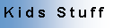 Text Box: Kids Stuff